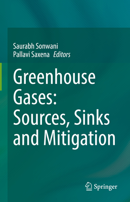 Greenhouse Gases: Sources, Sinks and Mitigation - Sonwani, Saurabh (Editor), and Saxena, Pallavi (Editor)