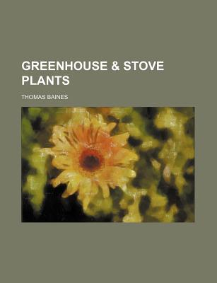 Greenhouse & Stove Plants - Baines, Thomas