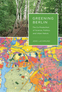 Greening Berlin: The Co-Production of Science, Politics, and Urban Nature
