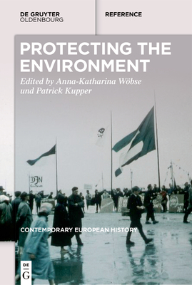 Greening Europe: Environmental Protection in the Long Twentieth Century - A Handbook - Wbse, Anna-Katharina (Editor), and Kupper, Patrick (Editor)