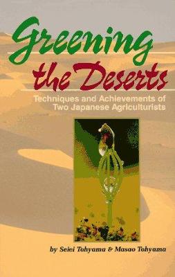 Greening the Deserts: Techniques and Achievements of Two Japanese Agriculturists - Toyama, Seiei, and Toyama, Masao