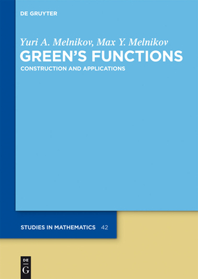 Green's Functions: Construction and Applications - Melnikov, Yuri A, and Melnikov, Max Y