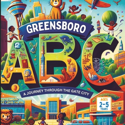 Greensboro ABCs: A Journey Through the Gate City. - Gandhi, Amar