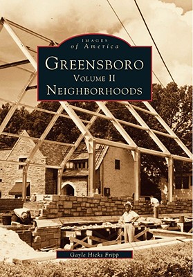 Greensboro, Volume 2: Neighborhoods - Hicks Fripp, Gayle