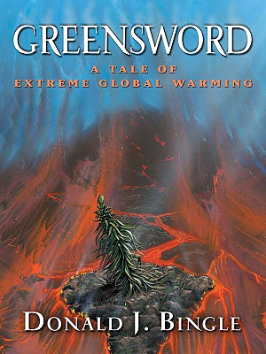 Greensword: A Tale of Extreme Global Warming - Bingle, Donald J