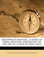 Greenwich Hospital: A Series of Naval Sketches, Descriptive of the Life of a Man-Of-War's Man
