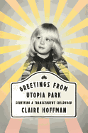 Greetings from Utopia Park: Surviving a Transcendent Childhood