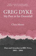 Greg Dyke: My Part in His Downfall