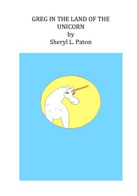 GREG in the LAND of the UNICORN - Paton, Sheryl L