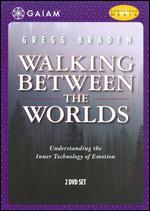 Gregg Braden: Walking Between the Worlds - Understanding the Inner Technology of Emotion [2 Discs]