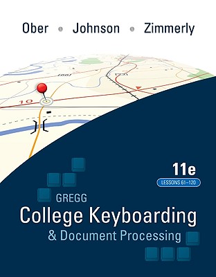 Gregg College Keyboarding & Document Processing (Gdp); Lessons 61-120 Text - Ober, Scot, and Johnson, Jack E, and Zimmerly, Arlene