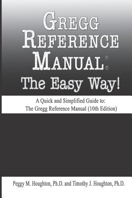 Gregg Reference Manual: The Easy Way! (10th Edition) - Houghton, Timothy J, and Pratt, Michele M (Editor), and Houghton, Peggy M