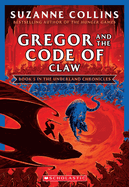 Gregor and the Code of Claw (the Underland Chronicles #5: New Edition): Volume 5