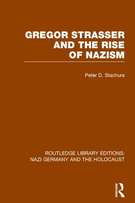 Gregor Strasser and the Rise of Nazism (RLE Nazi Germany & Holocaust) - Stachura, Peter D.