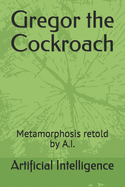 Gregor the Cockroach: Metamorphosis retold by A.I.