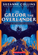 Gregor the Overlander (the Underland Chronicles #1: New Edition): Volume 1