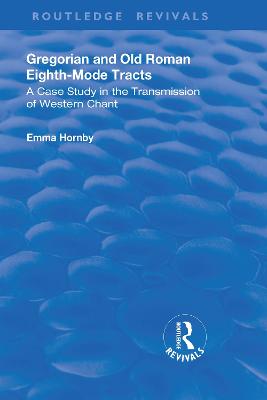 Gregorian and Old Roman Eighth-mode Tracts: A Case Study in the Transmission of Western Chant - Hornby, Emma