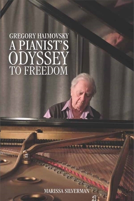 Gregory Haimovsky: A Pianist's Odyssey to Freedom - Marissa Silverman, Marissa