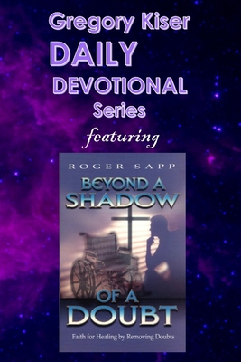 Gregory Kiser Daily Devotional Series: Beyond a Shadow of a Doubt - Sapp, Roger, and Kiser, Gregory L