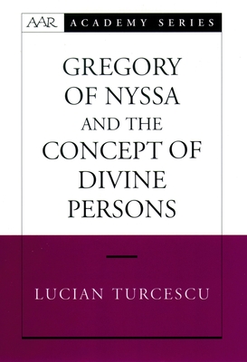 Gregory of Nyssa and the Concept of Divine Persons - Turcescu, Lucian