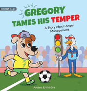 Gregory Tames His Temper: A Story About Anger Management for Kids - How a Little Dog Learned to Control His Anger and Achieved His Dreams in Sports
