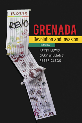 Grenada: Revolution and Invasion - Lewis, Patsy (Editor), and Williams, Gary (Editor), and Clegg, Peter (Editor)