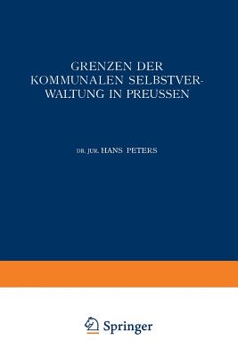 Grenzen Der Kommunalen Selbstverwaltung in Preussen: Ein Beitrag Zur Lehre Vom Verhaltnis Der Gemeinden Zu Staat Und Reich - Peters, Hans