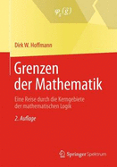 Grenzen Der Mathematik: Eine Reise Durch Die Kerngebiete Der Mathematischen Logik