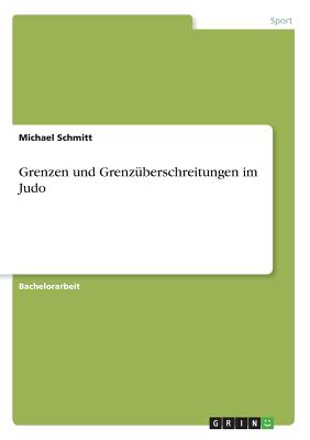 Grenzen und Grenzberschreitungen im Judo - Schmitt, Michael