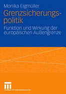 Grenzsicherungspolitik: Funktion Und Wirkung Der Europ?ischen Au?engrenze