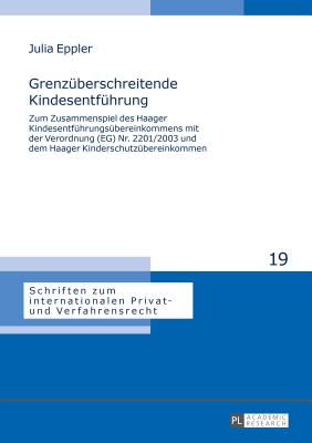 Grenzueberschreitende Kindesentfuehrung: Zum Zusammenspiel Des Haager Kindesentfuehrungsuebereinkommens Mit Der Verordnung (Eg) Nr. 2201/2003 Und Dem Haager Kinderschutzuebereinkommen - Hausmann, Rainer (Editor), and Eppler, Julia