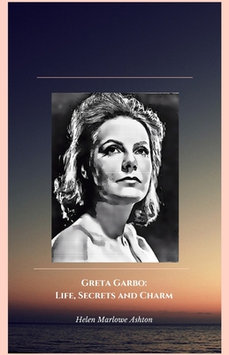 Greta Garbo: Life, Secrets and Charm: The official tribute to the divine of silent and sound films - Marlowe Ashton, Helen