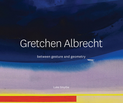 Gretchen Albrecht: Between gesture and geometry - Smythe, Luke