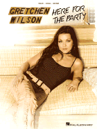 Gretchen Wilson - Here for the Party - Wilson, Gretchen