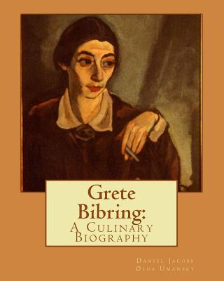 Grete Bibring: A Culinary Biography - Umansky M L S, Olga, and Jacobs, Daniel