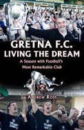 Gretna FC: Living the Dream: A Season with Football's Most Remarkable Club