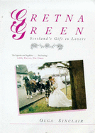Gretna Green: Scotland's Gift to Lovers - Sinclair, Olga