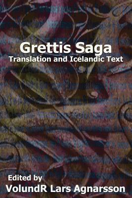 Grettis Saga: Translation and Icelandic Text - Hight, G H (Translated by), and Agnarsson, Volundr Lars (Editor), and Anonymous