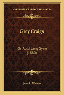 Grey Craigs: Or Auld Lang Syne (1880)
