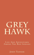 Grey Hawk: Life and Adventures Among the Red Indians
