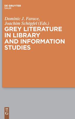 Grey Literature in Library and Information Studies - Farace, Dominic (Editor), and Schpfel, Joachim (Editor)