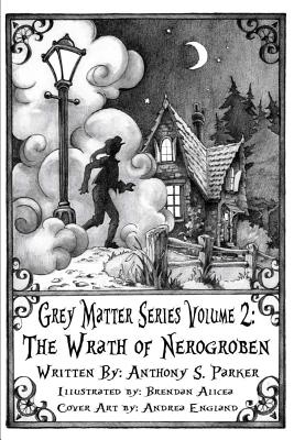 Grey Matter Series Volume 2: The Wrath of Nerogroben - Parker, Anthony S