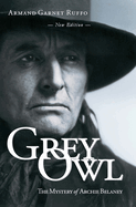 Grey Owl: The Mystery of Archie Belaney