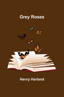 Grey Roses - Harland, Henry
