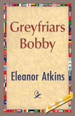 Greyfriars Bobby - Atkinson, Eleanor, and 1st World Publishing (Editor)