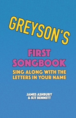 Greyson's First Songbook: Sing Along with the Letters in Your Name - Bennett, Kit, and Ashbury, James