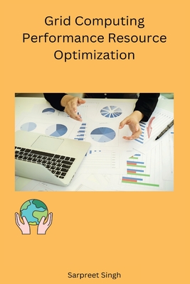 Grid Computing Performance Resource Optimization - Sarpreet, Singh