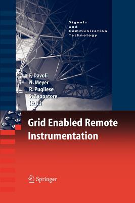Grid Enabled Remote Instrumentation - Davoli, Franco (Editor), and Meyer, Norbert (Editor), and Pugliese, Roberto (Editor)