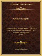 Gridiron Nights: Humorous And Satirical Views Of Politics And Statesmen As Presented By The Famous Dining Club (1915)
