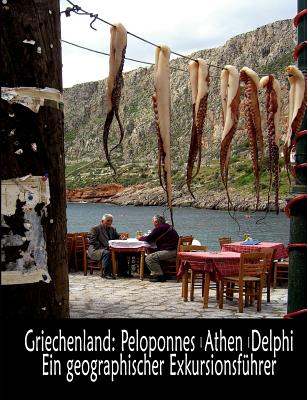 Griechenland: Peloponnes, Athen, Delphi - Ein geographischer Exkursionsf?hrer - Richter, Burkard (Editor), and Fiedler, Markus (Editor)